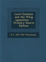 Lord Chatham and the Whig Opposition - Primary Source Edition,1287854761,9781287854760