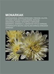 Monarkak Enperadoreak, Errege-erreginak, Faraoiak, Kalifak, Sultanak, Katalina II.a Errusiakoa, Katalina Aragoikoa, Ashoka, Hatshepsut,1233049356,9781233049356