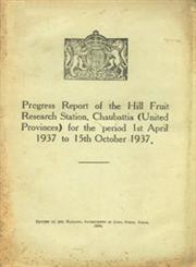 Progress Repot of the Hill Fruit Research Station, Chaubattia : United Provinces - For the Period 1st April 1937 to 15th October - 1937
