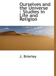 Ourselves and the Universe Studies in Life and Religion,1116106671,9781116106671