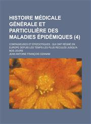 Histoire Medicale Generale Et Particuliere Des Maladies Epidemiques; Contagieuses Et Epizootiques Qui Ont Regne En Europe Depuis Les Temps Les Plus R,1234493926,9781234493929