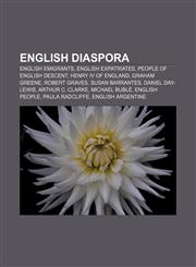 English diaspora English emigrants, English expatriates, People of English descent, Henry IV of England, Graham Greene, Robert Graves,1157825052,9781157825050