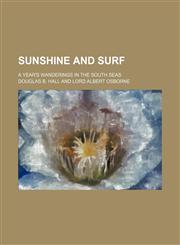 Sunshine and Surf; A Year's Wanderings in the South Seas,1150487577,9781150487576