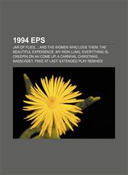 1994 EPs Jar of Flies, ...And the Women Who Love Them, The Beautiful Experience, My Iron Lung, Everything Is, Creepin on ah Come Up,1156165024,9781156165027