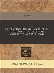 De termino Hillarii anno regni regis Edwardi tertii post conquestum. xxxix (1561),1171307969,9781171307969