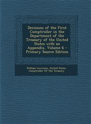 Decisions of the First Comptroller in the Department of the Treasury of the United States with an Appendix, Volume 6 - Primary Source Edition,1295140772,9781295140770