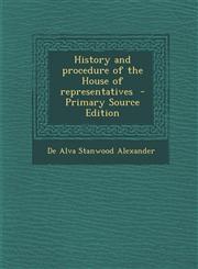 History and Procedure of the House of Representatives - Primary Source Edition,1294641506,9781294641506
