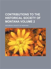 Contributions to the Historical Society of Montana Volume 2,1153371820,9781153371827