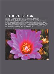 Cultura ibèrica Ibèric, La Bastida de les Alcusses, Batalla d'Emporion, Època ibèrica al País Valencià, Dama d'Elx, Bascoiberisme,1232714364,9781232714361