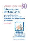 Inference on the Low Level An Investigation into Deduction, Nonmonotonic Reasoning, and the Philosophy of Cognition,1402024924,9781402024924