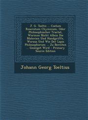 J. G. Toeltii ... Coelum Reseratum Chymicum, Oder Philosophischer Tractat, Worinne Nicht Allein Die Materien Und Handgriffe, Woraus Und Wie Der Lapis,1293661015,9781293661017