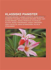 Klassiske pianister Johannes Brahms, Vladimir Horowitz, Glenn Gould, Sigismond Thalberg, Aleksandr Skrjabin, Franz Liszt, Alfred Brendel,123278575X,9781232785750
