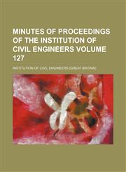 Minutes of proceedings of the Institution of Civil Engineers Volume 127,1235032965,9781235032967