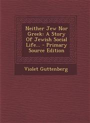 Neither Jew Nor Greek A Story of Jewish Social Life... - Primary Source Edition,1293482978,9781293482971