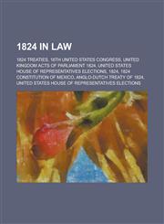 1824 in Law 1824 Constitution of Mexico, Vagrancy ACT 1824, Osborn V. Bank of the United States, Tariff of 1824,1156342945,9781156342947