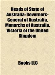 Heads of State of Australia Governors-General of Australia, Monarchs of Australia, Victoria of the United Kingdom,1157847900,9781157847908