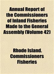 Annual Report of the Commissioners of Inland Fisheries Made to the General Assembly (Volume 42),1153282100,9781153282109