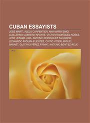 Cuban essayists José Martí, Alejo Carpentier, Ana María Simo, Guillermo Cabrera Infante, Víctor Rodríguez Núñez, José Lezama Lima,1155437209,9781155437200