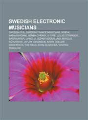 Swedish electronic musicians Swedish DJs, Swedish trance musicians, Robyn, Iamamiwhoami, Neneh Cherry, E-Type, Liquid Stranger, Basshunter,1156739349,9781156739341