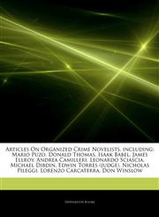 Articles On Organized Crime Novelists, including Mario Puzo, Donald Thomas, Isaak Babel, James Ellroy, Andrea Camilleri, Leonardo Sciascia, Michael Dibdin, Edwin Torres (judge), Nicholas Pileggi, Lorenzo Carcaterra, Don Winslow,124300486X,9781243004864