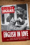 The English in Love The Intimate Story of an Emotional Revolution,0199594430,9780199594436