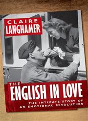 The English in Love The Intimate Story of an Emotional Revolution,0199594430,9780199594436