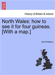 North Wales how to see it for four guineas. [With a map.],1241306931,9781241306939