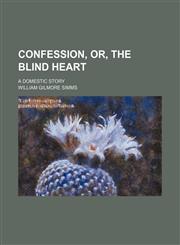 Confession, or, the blind heart; a domestic story,1458822605,9781458822604