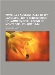 Waverley Novels (Volume 13-14); Tales of My Landlord, Third Series Bride of Lammermoor Legend of Montrose,1154095541,9781154095548