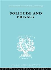 Solitude and Privacy A Study of Social Isolation, its Causes and Therapy,0415177979,9780415177979