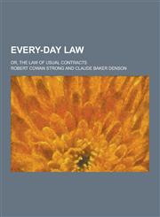 Every-Day Law; Or, the Law of Usual Contracts,1230367594,9781230367590