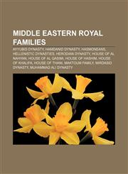Middle Eastern royal families Ayyubid dynasty, Hamdanid dynasty, Hasmoneans, Hellenistic dynasties, Herodian dynasty, House of Al Nahyan,1157713254,9781157713258