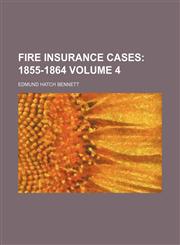 Fire Insurance Cases Volume 4;  1855-1864,115405182X,9781154051827