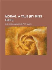 Morag, a tale [by miss Gibb].,1151155470,9781151155474