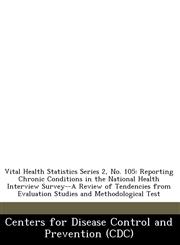 Vital Health Statistics Series 2, No. 105 Reporting Chronic Conditions in the National Health Interview Survey--A Review of Tendencies from Evaluation Studies and Methodological Test,1249002486,9781249002482
