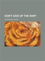 Don't Give Up the Ship!,1235858669,9781235858666