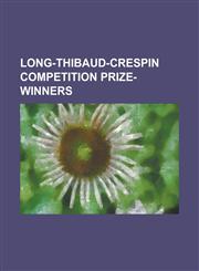 Long-Thibaud-Crespin Competition Prize-Winners Abdel Rahman El Bacha, Adele Anthony, Akiko Ebi, Alberta Alexandrescu, Aldo Ciccolini, Alexandre Bruss,1230780068,9781230780061