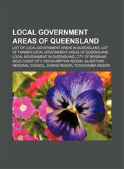 Local Government Areas of Queensland List of local government areas in Queensland, List of former local government areas of Queensland,115608279X,9781156082799