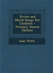 Divine and Moral Songs for Children - Primary Source Edition,1293788643,9781293788646
