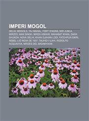 Imperi mogol Delhi, Mogols, Taj Mahal, Fort d'Agra, Mir Jumla, Mirzes, Man Singh, Mirza Askari, Mahabat Khan, Dara Shukoh, Nova Delhi,1232745286,9781232745280