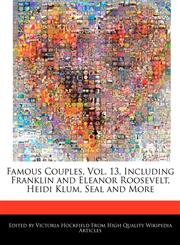 Famous Couples, Vol. 13, Including Franklin and Eleanor Roosevelt, Heidi Klum, Seal and More,1270801066,9781270801061