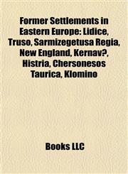 Former Settlements in Eastern Europe Lidice, Truso, Sarmizegetusa Regia, New England, Kernavė, Histria, Chersonesos Taurica, Kłomino,1157574483,9781157574484