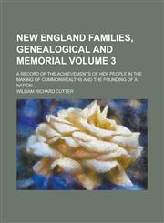 New England families, genealogical and memorial; a record of the achievements of her people in the making of commonwealths and the founding of a nation Volume 3,1234555158,9781234555153