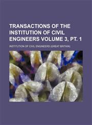 Transactions of the Institution of Civil Engineers Volume 3, pt. 1,1236022866,9781236022868