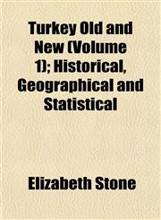 Turkey Old and New (Volume 1); Historical, Geographical and Statistical,1154879925,9781154879926