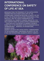 International conference on safety of life at sea; Messages from the President of the United States transmitting an authenticated copy of the international convention relating to safety of life at sea, the detailed regulations thereunder, a final protocol,1459085825,9781459085824