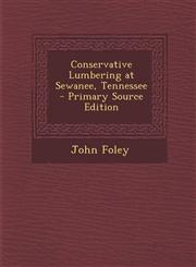 Conservative Lumbering at Sewanee, Tennessee - Primary Source Edition,1294003860,9781294003861