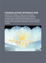 Crassulaceae Introduction Monanthes, Crassula, Umbilicus, Echeveria, Tylecodon, Cotyledon, Dudleya stolonifera, Crassulaceae,1157237320,9781157237327