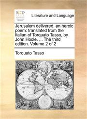 Jerusalem delivered; an heroic poem translated from the Italian of Torquato Tasso, by John Hoole. ... The third edition. Volume 2 of 2,1140979663,9781140979661