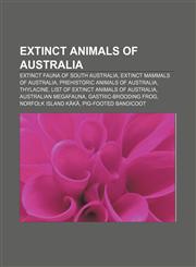 Extinct animals of Australia Extinct fauna of South Australia, Extinct mammals of Australia, Prehistoric animals of Australia, Thylacine,1156464951,9781156464953